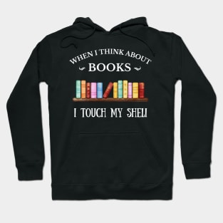 Books & Reading, when i think about books, to be read pile, cant stop wont stop reading, Get yours & tell your tale! Hoodie